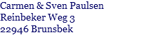 Carmen & Sven Paulsen Reinbeker Weg 3 22946 Brunsbek